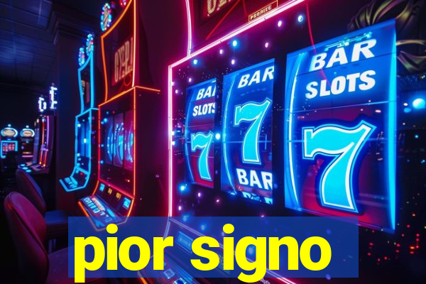 pior signo